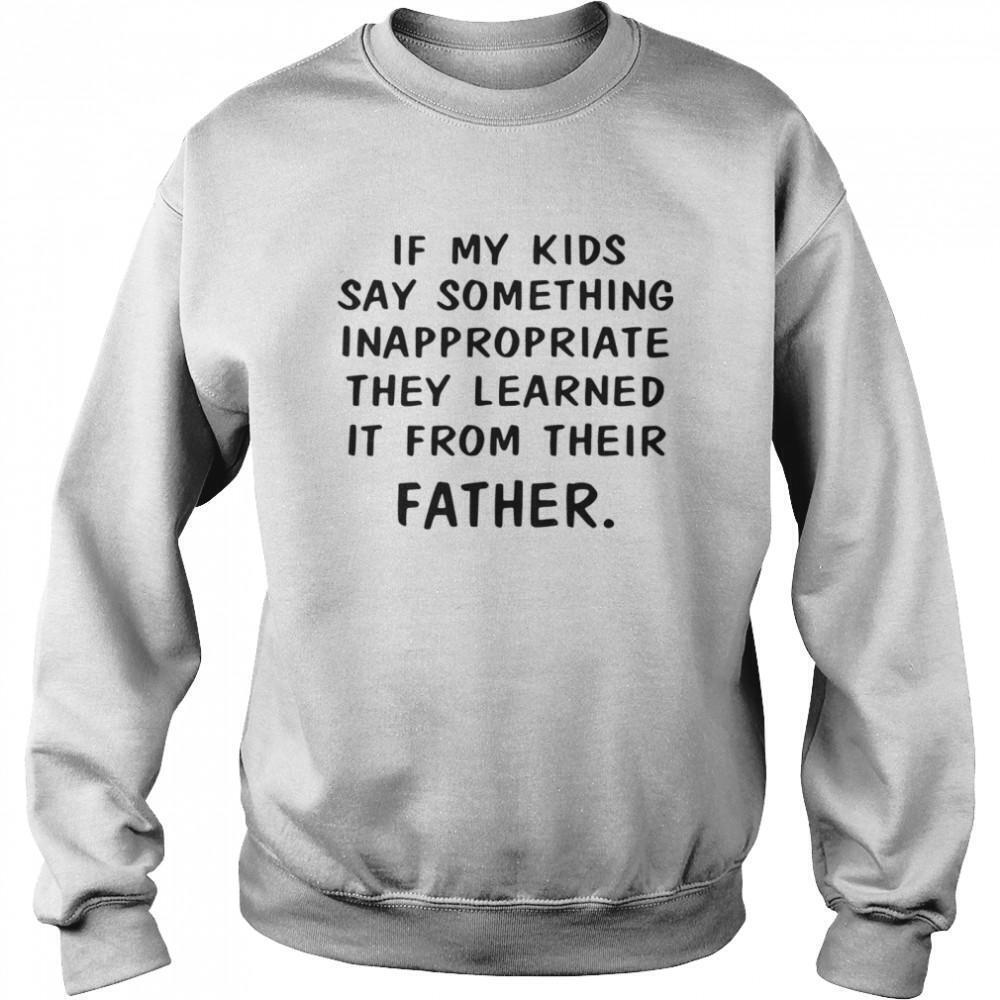My Kids Learned It From Their Father Sweatshirt